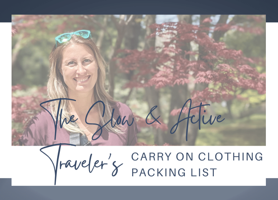 The Slow & Active Traveler's carry on clothing packing list